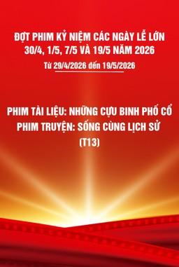 Phim tài liệu:Những cựu binh phố cổ + Phim truyện: Sống cùng lịch sử -T13