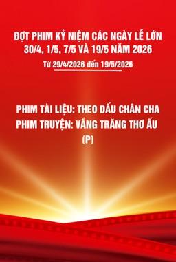 Phim tài liệu: Theo dấu chân cha + Phim truyện: Vầng trăng thơ ấu -P