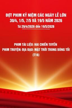 Phim tài liệu:  Hai chiến tuyến  + Phim truyện: Địa đạo: Mặt trời trong bóng tối -T16